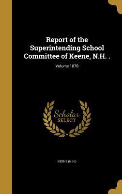 Full Download Report of the Superintending School Committee of Keene, N.H. .; Volume 1878 - Keene (N H ) | PDF