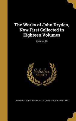 Full Download The Works of John Dryden, Now First Collected in Eighteen Volumes; Volume 16 - John Dryden | ePub