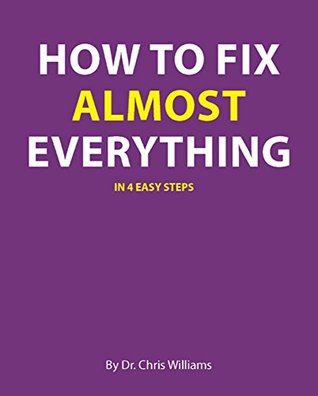 Full Download How To Fix Almost Everything in 4 easy steps: Young Person's Edition - Christopher Williams | PDF