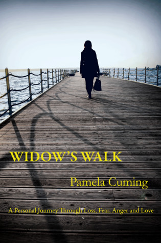 Full Download Widow's Walk: A Personal Journey Through Loss, Fear, Anger and Love - Pamela Cuming | PDF