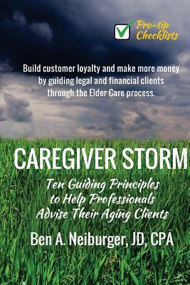 Full Download Caregiver Storm: How to Make Money While Building Customer Loyalty by Helping Clients in Crisis - Ben Neiburger file in PDF