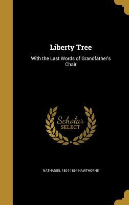 Read Liberty Tree: With the Last Words of Grandfather's Chair - Nathaniel Hawthorne | ePub