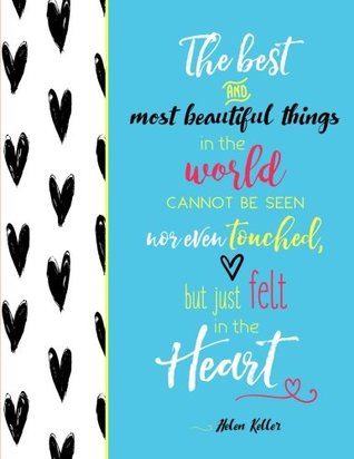 Read Online Helen Keller - The Best and Most Beautiful Things in the World Cannot Be Seen Nor Even Touched, But Just Felt in the Heart: Inspirational Quote on Hearts Notebook (8.5 x 11) -  file in PDF