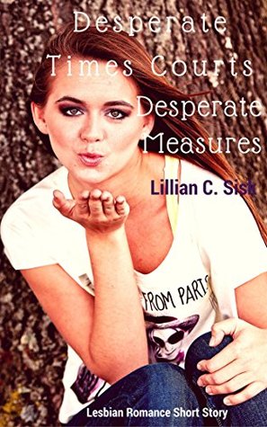 Download Desperate Times Courts Desperate Measures: Lesbian Romance Short Story - Lillian C. Sisk | ePub