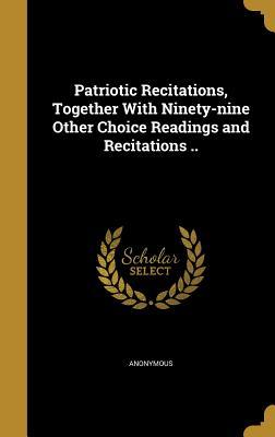 Read Patriotic Recitations, Together with Ninety-Nine Other Choice Readings and Recitations .. - Anonymous file in PDF