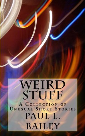 Download Weird Stuff: A Collection of Unusual Short Stories - Paul Bailey file in PDF