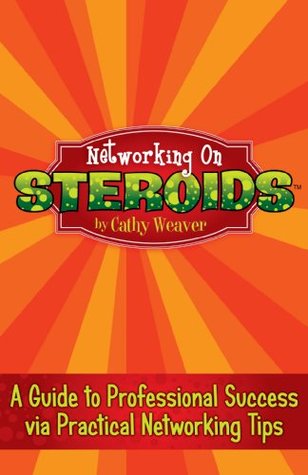 Download Networking On Steroids: A Guide to Professional Success via Practical Networking Tips - Cathy Weaver file in ePub