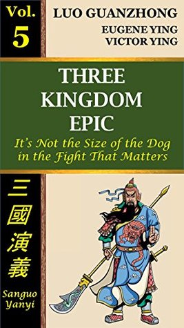 Full Download Three Kingdom Epic, Vol. 5: It's Not the Size of the Dog in the Fight That Matters - Guanzhong Luo | PDF