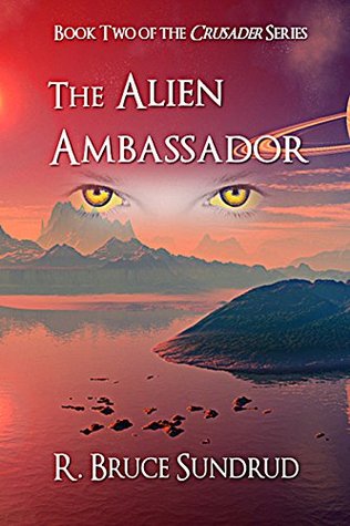 Read Online The Alien Ambassador: Book Two of the Crusader series - R. Bruce Sundrud file in ePub