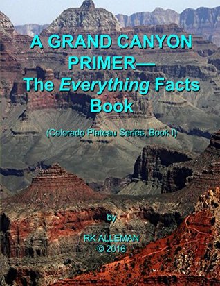 Full Download A Grand Canyon Primer: The Everything Facts Book (Colorado Plateau Series 1) - Richard Holtzin | ePub