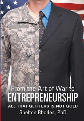 Read Online From the Art of War to Entrepreneurship: All That Glitters Is Not Gold - Shelton Rhodes file in ePub