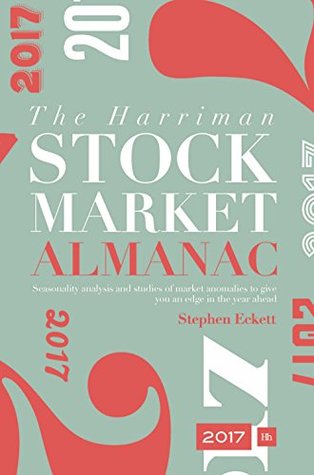 Read The Harriman Stock Market Almanac 2017: Seasonality analysis and studies of market anomalies to give you an edge in the year ahead - Stephen Eckett | ePub