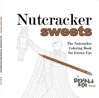 Read Nutcracker Sweets: The Nutcracker Coloring Book for Grown-Ups - Conceived by Kristen M. Hains and Matt McCormick | PDF