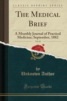 Download The Medical Brief, Vol. 10: A Monthly Journal of Practical Medicine; September, 1882 (Classic Reprint) - Unknown | ePub