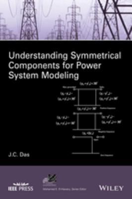 Full Download Understanding Symmetrical Components for Power System Modeling - J. C. Das | ePub