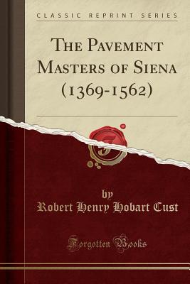 Download The Pavement Masters of Siena (1369-1562) (Classic Reprint) - Robert Henry Hobart Cust | ePub