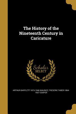 Full Download The History of the Nineteenth Century in Caricature - Arthur Bartlett Maurice file in PDF