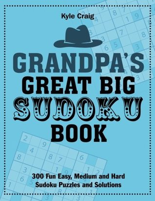 Full Download Grandpa's Great Big SUDOKU Book: 300 Fun Easy, Medium and Hard Sudoku Puzzles and Solutions - Kyle Craig | ePub