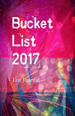 Read Online Bucket List 2017 List Journal: Make Your Dreams a Reality -  file in PDF