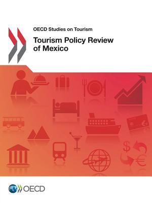 Read Online OECD Studies on Tourism Tourism Policy Review of Mexico - Organisation for Economic Co-operation and Development file in PDF