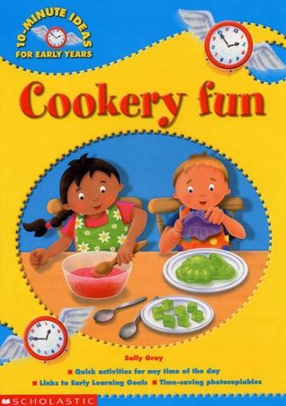 Read Online Cookery Fun (10-Minute Ideas for the Early Years) - Sally Gray | ePub