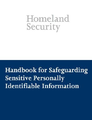 Download Handbook for Safeguarding Sensitive Personally Identifiable Information - U.S. Department of Homeland Security | PDF