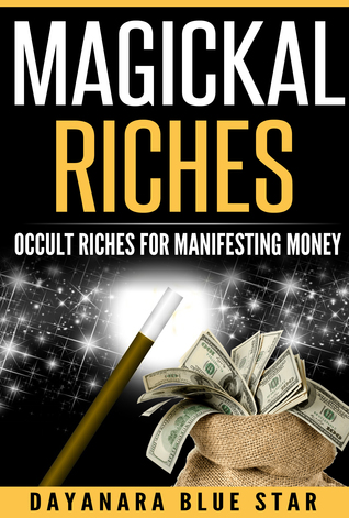 Read Magickal Riches: Occult Riches for Manifesting Money - Dayanara Blue Star file in ePub