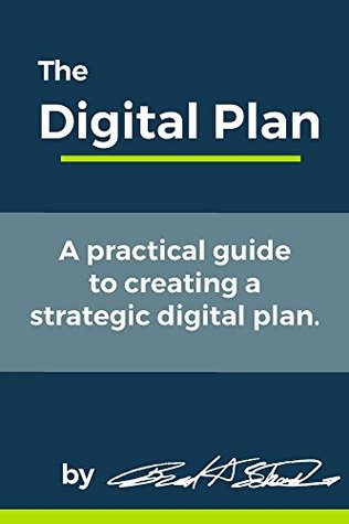 Read The Digital Plan: A practical guide to creating a strategic digital plan. - Brad Schenck | ePub