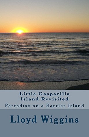 Read Online Little Gasparilla Island Revisited: Paradise on A Barrier Island (The Treasures of Little Gasparilla Island) - Lloyd Wiggins file in ePub