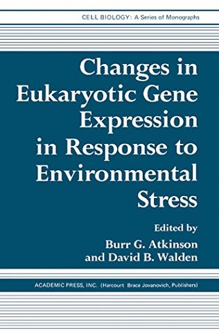 Read Online Changes in Eukaryotic Gene Expression in Response to Environmental Stress (Cell Biology) - Burr Atkinson | ePub