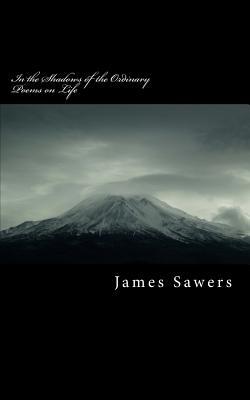 Download In the Shadows of the Ordinary: Poems on Life - James Sawers file in PDF