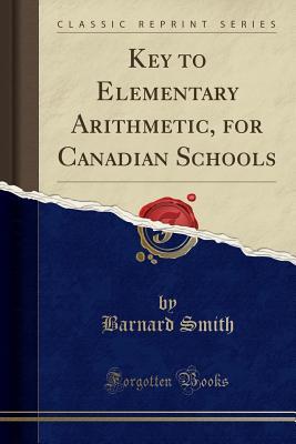 Download Key to Elementary Arithmetic, for Canadian Schools (Classic Reprint) - Barnard Smith | PDF