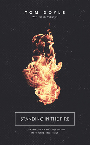 Full Download Standing in the Fire: Courageous Christians Living in Frightening Times - Tom Doyle file in ePub