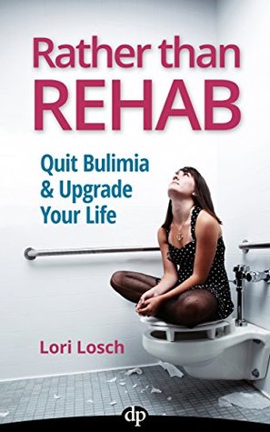 Read Rather Than Rehab: Quit Bulimia & Upgrade Your Life - Lori Losch file in ePub