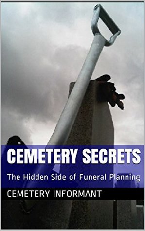 Read Online Cemetery Secrets: The Hidden Side of Funeral Planning - Cemetery Informant file in PDF