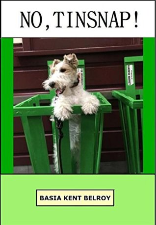 Full Download Picture book for Kids: NO, TINSNAP!: Kids Picture Book and Dog Book for Kids. Kids Book About Animals. Early Reader. Read Aloud. - Basia Kent Belroy file in ePub