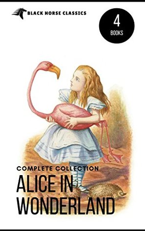 Download Alice in Wonderland Collection – All Four Books: Alice in Wonderland, Alice Through the Looking Glass, Hunting of the Snark and Alice Underground - Lewis Carroll file in PDF