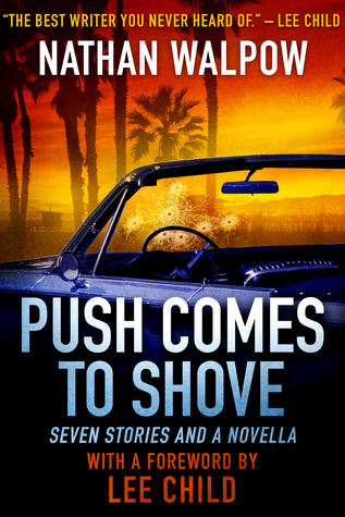 Read Online Push Comes to Shove: Seven Stories and a Novella, With a Foreword by Lee Child - Nathan Walpow file in PDF