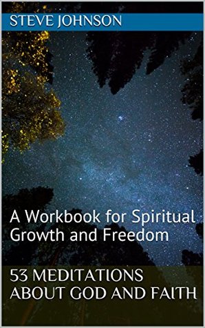 Read 53 Meditations About God And Faith: A Workbook for Spiritual Growth and Freedom - Steve Johnson file in PDF