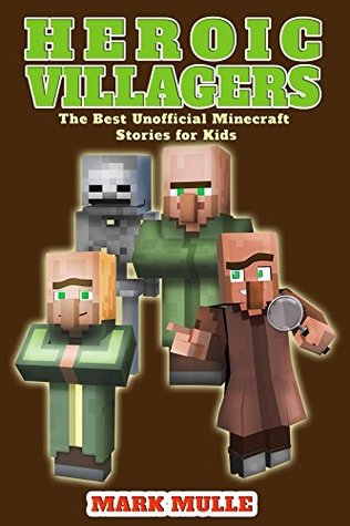 Read Online Heroic Villagers: The Best Unofficial Minecraft Stories For Kids - Mark Mulle | ePub