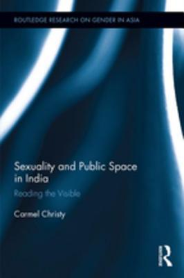 Read Sexuality and Public Space in India: Reading the Visible - Carmel Christy file in PDF