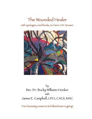 Download The Wounded Healer: With Thanks, and Apologies, to Henri J.M. Nouwen - Rev Bucky Williams-Hooker Phd file in PDF