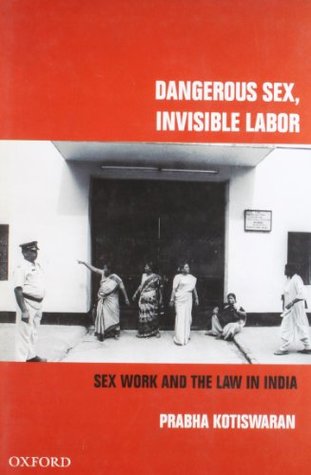 Full Download Dangerous Sex, Invisible Labour: Sex Work and the Law in India - Prabha Kotiswaran file in PDF