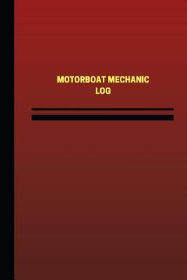 Full Download Motorboat Mechanic Log (Logbook, Journal - 124 Pages, 6 X 9 Inches): Motorboat Mechanic Logbook (Red Cover, Medium) - Unique Logbooks file in PDF