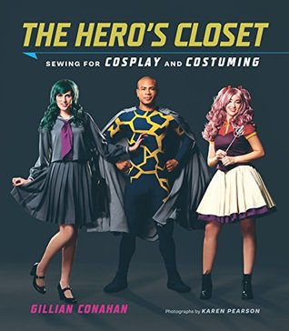 Read Online The Hero's Closet: Sewing for Cosplay and Costuming - Gillian Conahan file in PDF