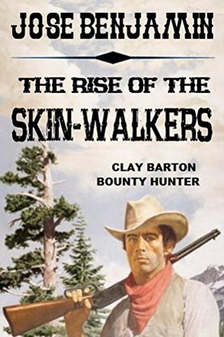 Read The Rise Of The Skin-Walkers: CLAY BARTON: BOUNTY HUNTER - Jose Benjamin | PDF