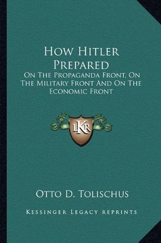 Download How Hitler Prepared: On the Propaganda Front, on the Military Front and on the Economic Front - Otto D. Tolischus | ePub