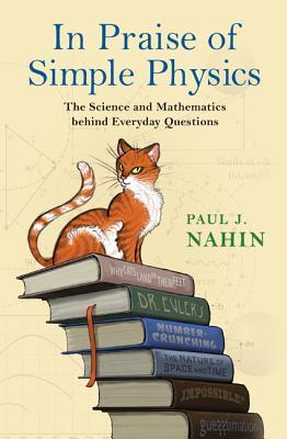 Full Download In Praise of Simple Physics: The Science and Mathematics Behind Everyday Questions - Paul J. Nahin | ePub