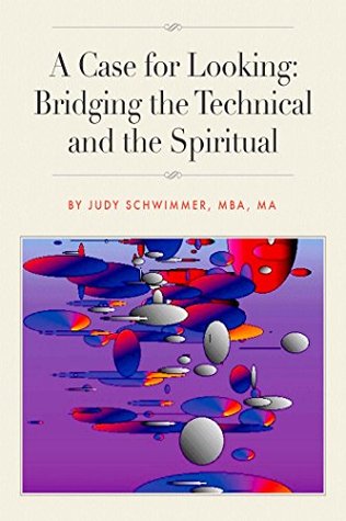 Read A Case for Looking: Bridging the Technical and the Spiritual - Judy Schwimmer file in ePub