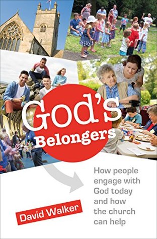 Download God's Belongers: How people engage with God today and how the church can help - David Walker | PDF